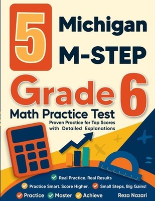 5 Michigan M-STEP Grade 6 Math Practice Tests: Proven Practice for Top Scores wi