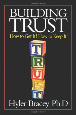 Building Trust: How To Get It! How To Keep It! - Paperback NEW D., Hyler Brace 0