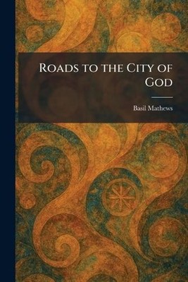 Roads to the City of God by Basil Mathews Paperback Book