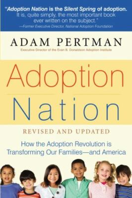 Adoption Nation : How the Adoption Revolution Is Transforming Our Families --...