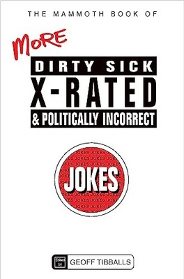 The Mammoth Book of More Dirty, Sick, X-Rated and Politically In