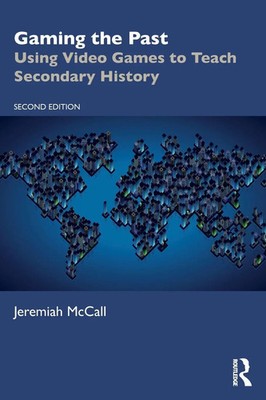 Gaming the Past Using Video Games to Teach Secondary History Jeremiah McCall