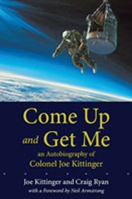 Come Up and Get Me: An Autobiography of Colonel Jo... by Kittinger, Joe Hardback
