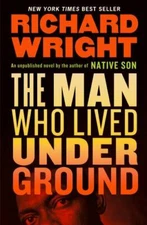 The Man Who Lived Underground: A Novel, Wright, Richard, 9781598536768