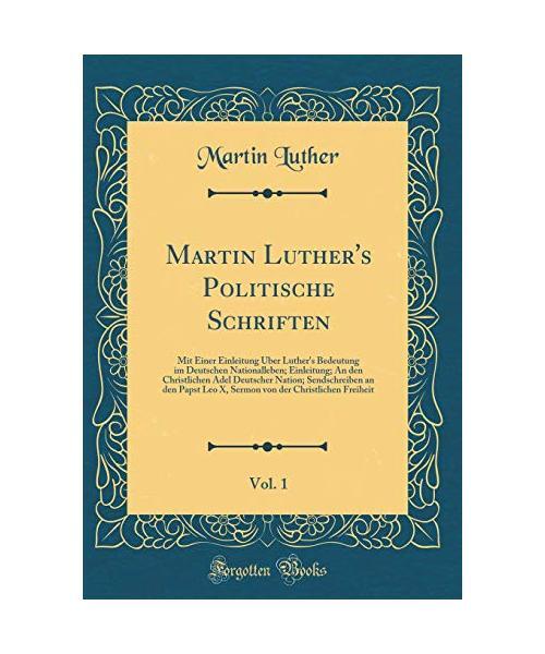 Martin Luther's Politische Schriften, Vol. 1: Mit Einer Einleitung Über Luther'