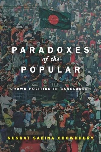 Paradoxes of the Popular – Crowd Politics in Bangladesh Chowdhury Paperback