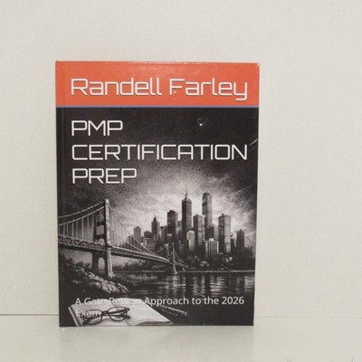 Randell Farley PMP CERTIFICATION PREP (HC-2026) A Gate Review Framework Approach
