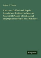 Joshua C. Tibbets | History Of Coffee Creek Baptist Association, Southern...
