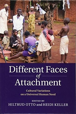 DIFFERENT FACES OF ATTACHMENT: CULTURAL VARIATIONS ON A By Hiltrud Otto & Heidi