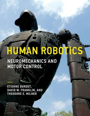 Human Robotics Neuromechanics and Motor Control Etienne Burdet (u. a.) Buch 2018