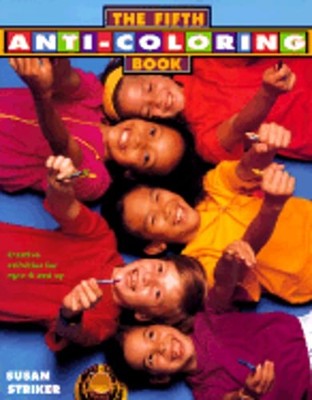 The Fifth Anti-Coloring Book: Creative Activities for Ages 6 and Up by Striker