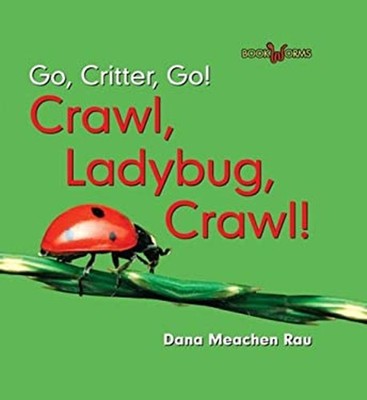 Crawl, Ladybug, Crawl! Library Binding Dana Meachen Rau