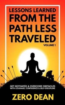 Lessons Learned from The Path Less Traveled Volume 1: Get motivated & ove - GOOD