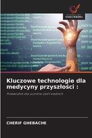 Cherif Ghebache | Kluczowe Technologie Dla Medycyny Przysz¿O¿Ci : | Taschenbuch