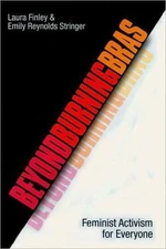 Beyond Burning Bras: Feminist Activism for Everyone, Finley, Laura L.,Stringer, 