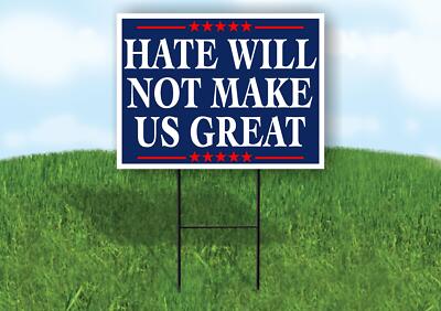 HATE WILL NOT MAKE US GREAT 18x24 in Yard Road Sign w/ Stand
