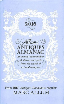 Allum's Antiques Almanac 2016: An Annual Compendium of Stories and Facts From ..