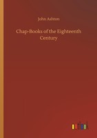 Chap-Books Of The Eighteenth Century John Ashton