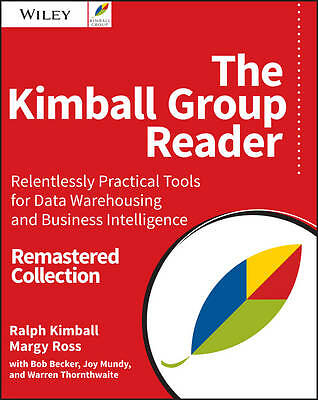 The Kimball Group Reader: Relentlessly Practical Tools for Data Warehousing...