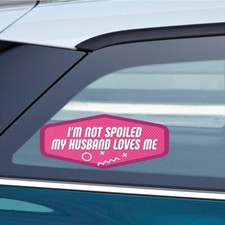 I M NOT SPOILED MY HUSBAND LOVES ME Sticker Decal 3x8 inc
