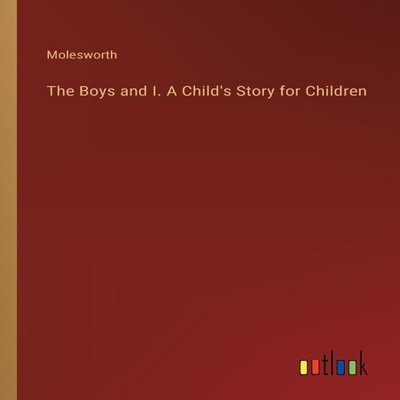 The Boys and I. A Child's Story for Children Molesworth Paperback