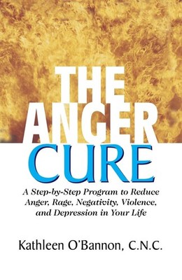 The Anger Cure: A Step-By-Step Program to Reduce Anger, Rage, Negativity, Violen