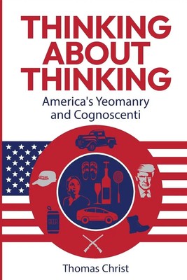 Thomas Christ | Thinking About Thinking; America's Yeomanry and Cognoscenti