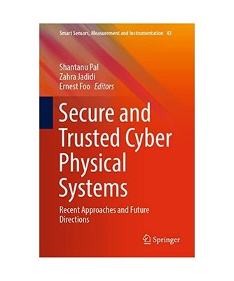 Secure and Trusted Cyber Physical Systems: Recent Approaches and Future Directio