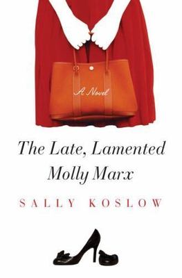 The Late, Lamented Molly Marx: A Novel by Koslow, Sally