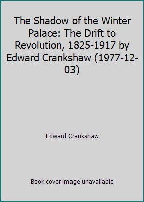 The Shadow of the Winter Palace: The Drift to Revolution, 1825-1917 by Edward...