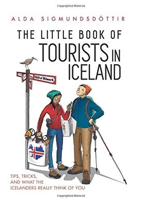 The Little Book of Tourists in Iceland: Tips, tricks, and what the Icelander...