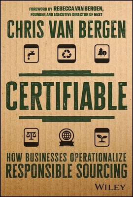Certifiable: How Businesses Operationalize Responsible Sourcing by Van Bergen