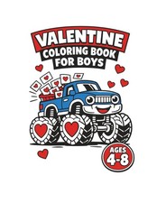Valentine Coloring Book for Boys Ages 4-8: Trucks, Dinosaurs, Sports, Robots, Mo