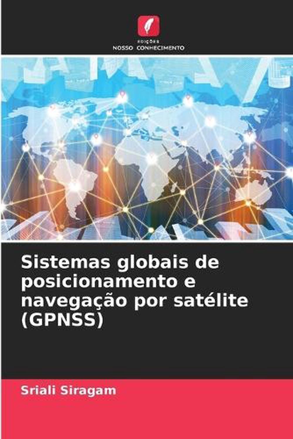 Sistemas globais de posicionamento e navegao por satlite (gpnss) by sriali sirag