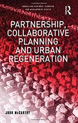 Partnership, Collaborative Planning and Urban Regeneration John M