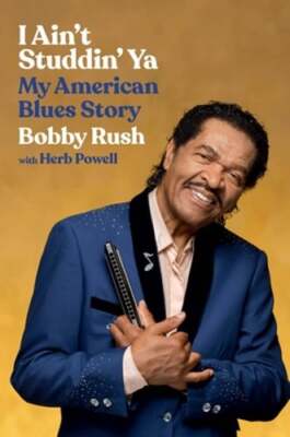 I Ain't Studdin' YA: My American Blues Story by Bobby Rush: Used