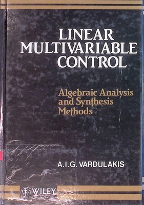 Linear Multivariable Control: Algebraic Analysis and Synthesis Methods Vardulaki