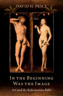 In the Beginning Was the Image: Art and the Reformation - Hardback NEW Price, Da