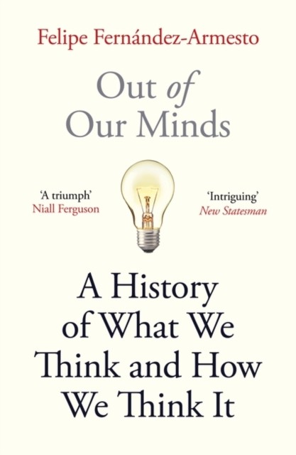 Out of Our Minds: What We Think and How We Came to Think It by Felipe Fernandez - Image 5