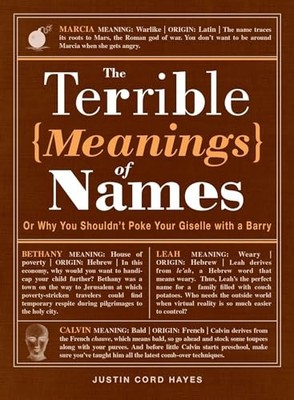The Terrible Meanings of Names: Or ..., Justin Cord Hay