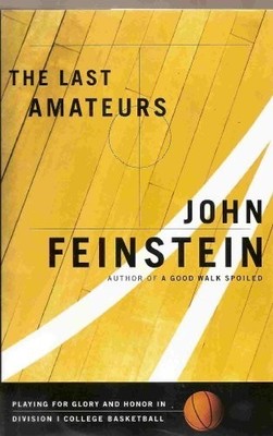The Last Amateurs: Playing for Glory and Honor in  by Feinstein, John 0316277010