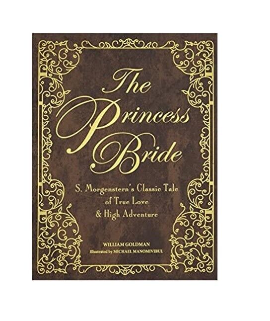 The Princess Bride: An Illustrated Edition of S. Morgenstern's Classic Tale  of True Love and High Adventure