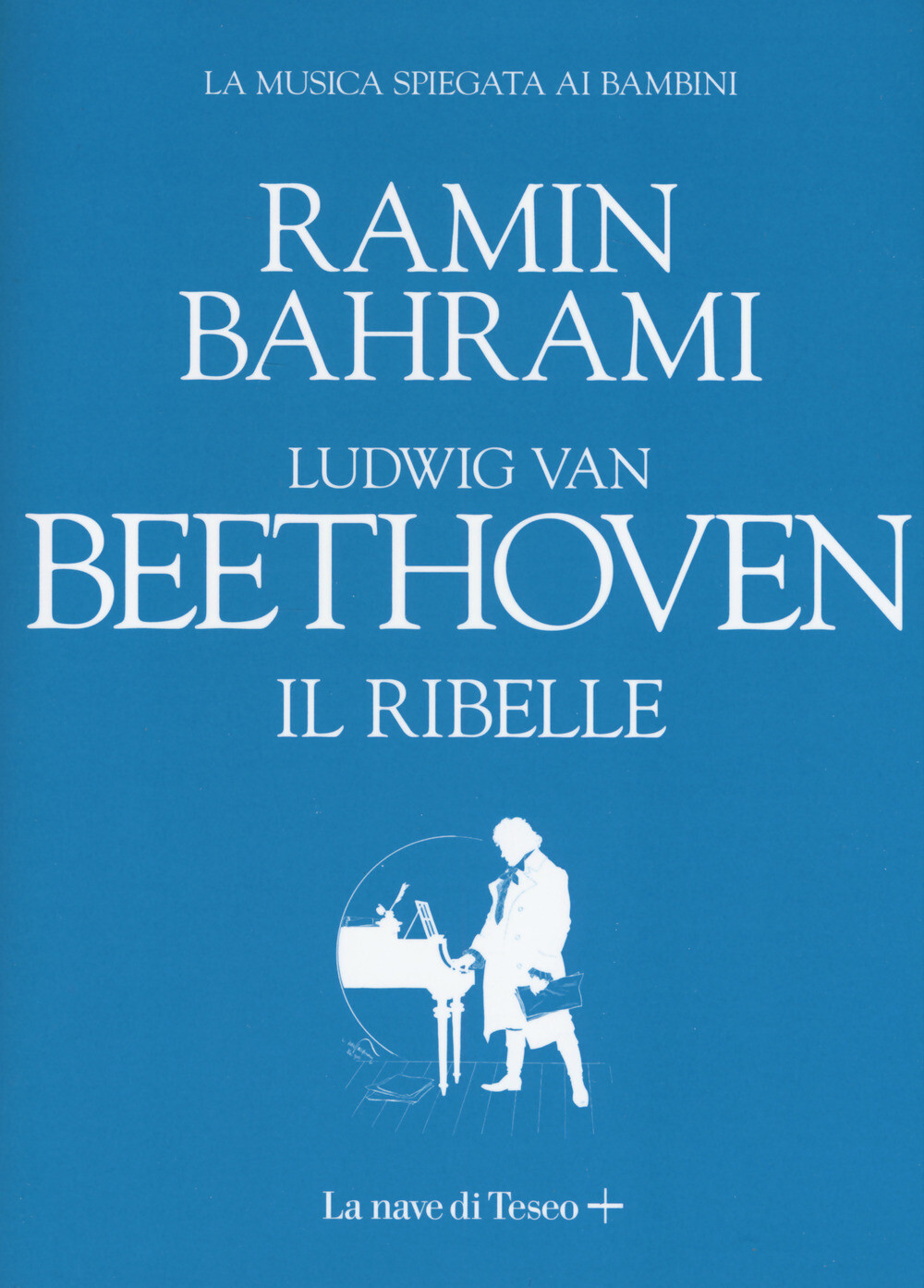 Libri Ramin Bahrami - Ludwig Van Beethoven. Il Ribelle