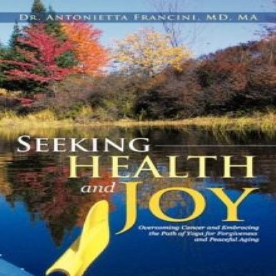 Seeking Health and Joy Overcoming Cancer and Embracing the Path o