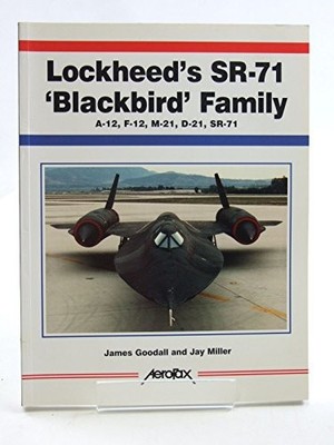 Lockheed's Sr-71 'Blackbird' Family: A-12, F-12, M-21, D-21, Sr-
