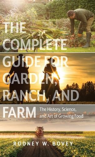 Rodney W Bovey The Complete Guide for Garden, Ranch, and Farm (Copertina rigida)