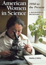 American Women in Science: 1950 to the Present : A Biographical D