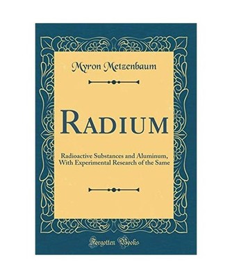 Radium: Radioactive Substances and Aluminum, With Experimental Research of the S