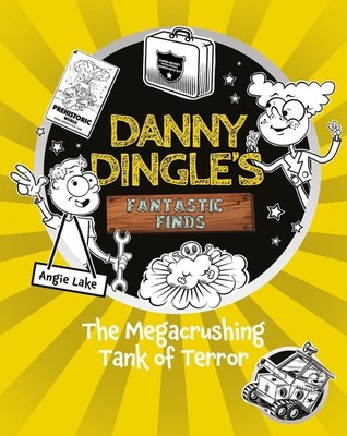 Danny Dingle's Fantastic Finds: The Megacrushing Tank of Terror (book 10) by Ang
