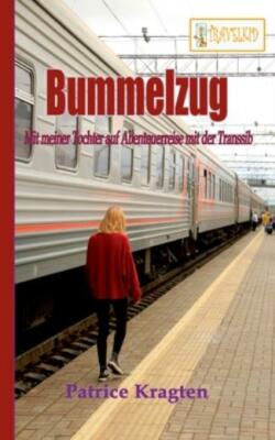 Bummelzug: Mit Meiner Tochter Auf Abenteuerreise Mit Der Transsib